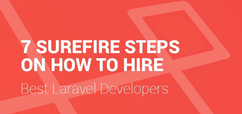 7 Surefire Steps On How To Hire Best Laravel Developers